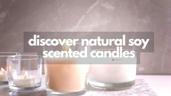 Discover Natural Soy Scented Candles